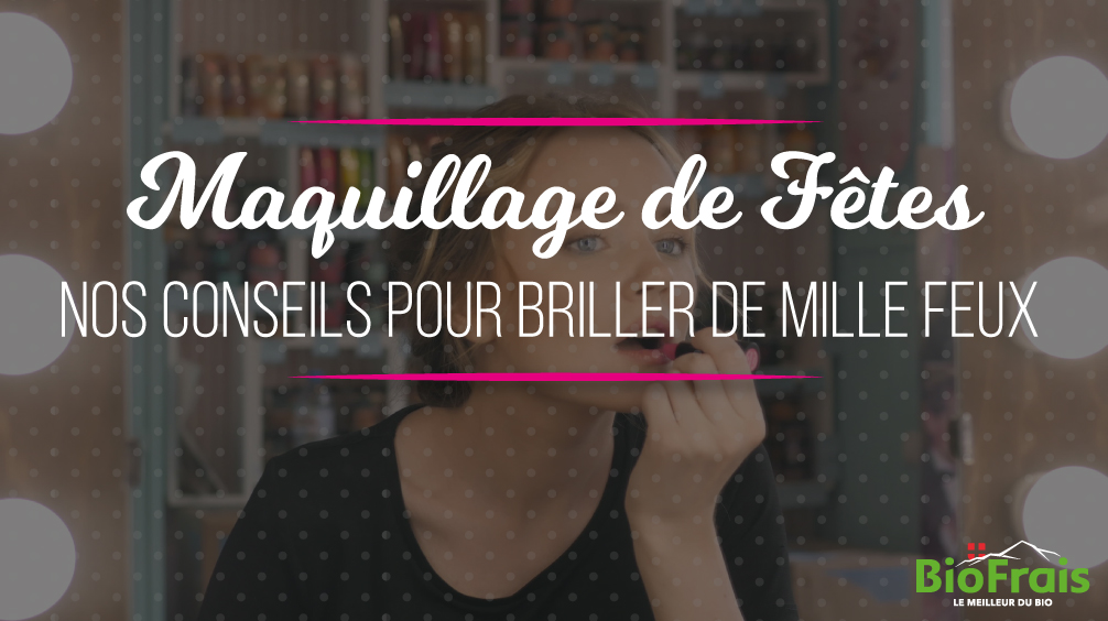 Maquillages de Fêtes : nos conseils pour rayonner !