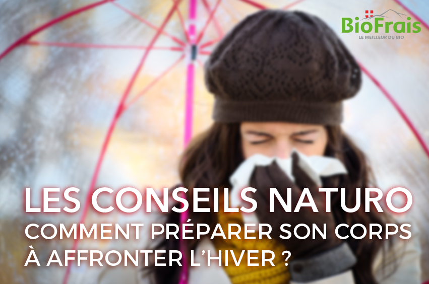 Les conseils Naturo : Comment préparer son corps à affronter l’hiver ?