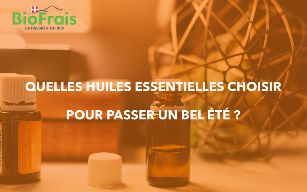 Quelles huiles essentielles pour passer un bel été ?