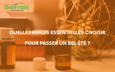 Quelles huiles essentielles pour passer un bel été ?