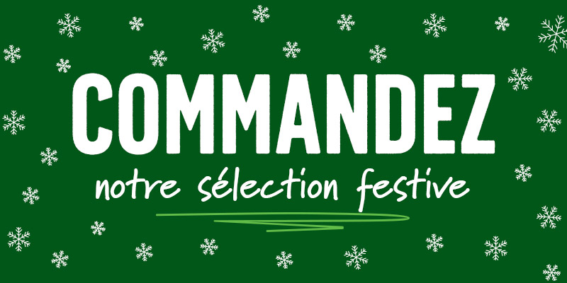 Commandez notre sélection festive !