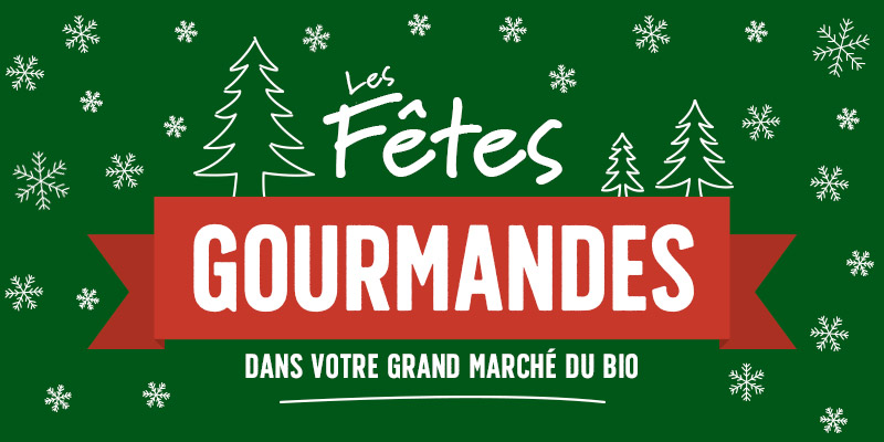 Les Fêtes gourmandes dans votre grand marché bio